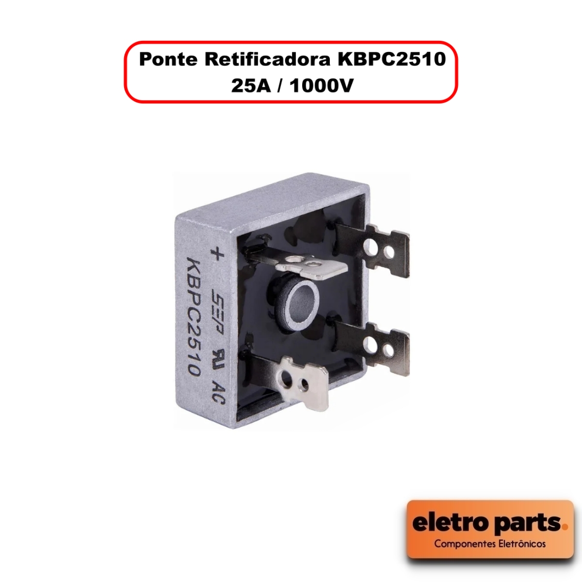 Ponte Retificadora KBPC2510 - 25A / 1000V - Unidade