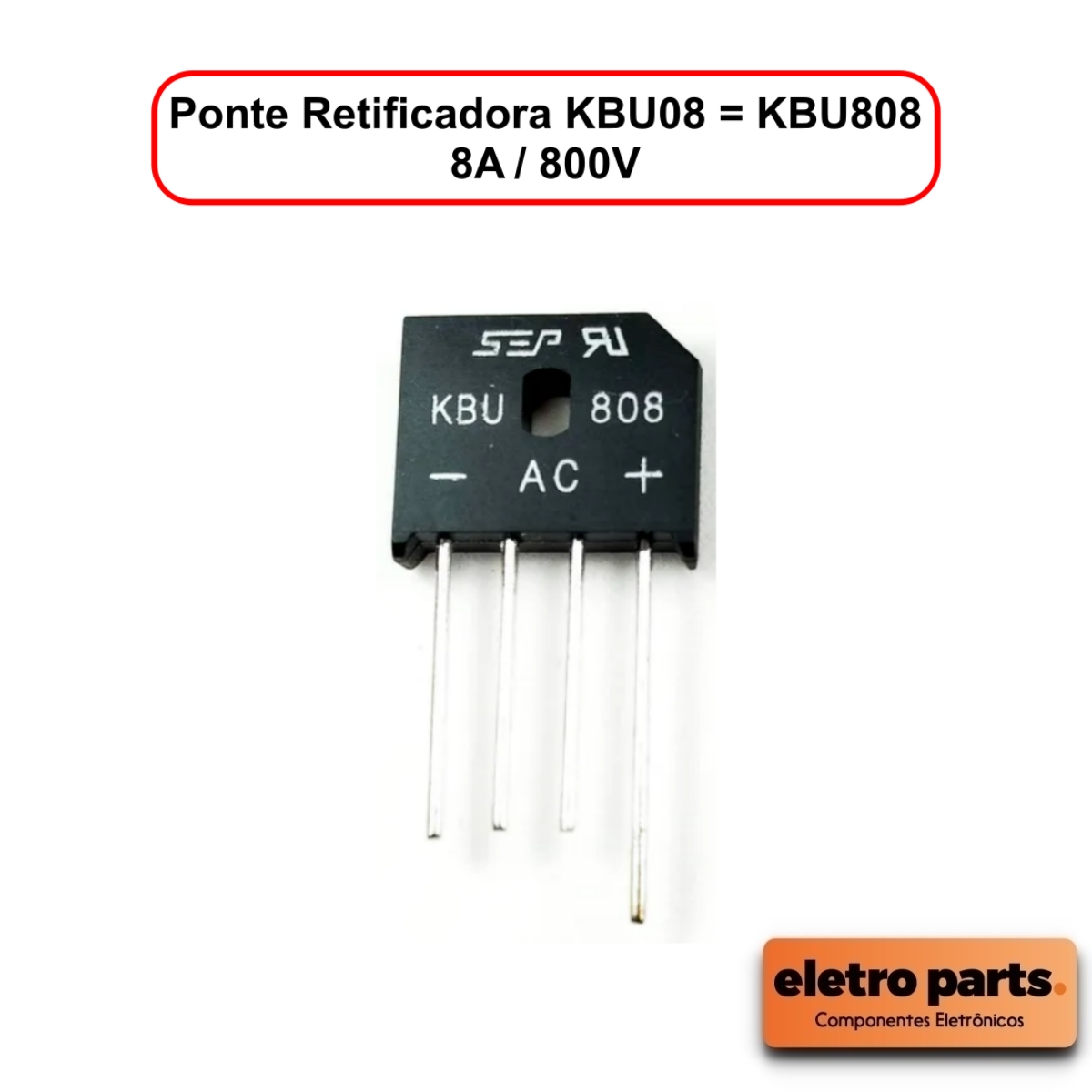 Ponte Retificadora KBU08 = KBU808 - 8A / 800V - Unidade