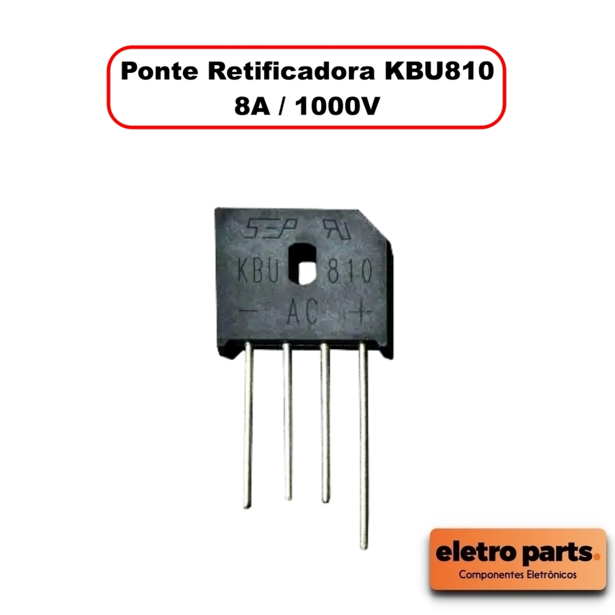 Ponte Retificadora KBU810 - 8A / 1000V - Unidade