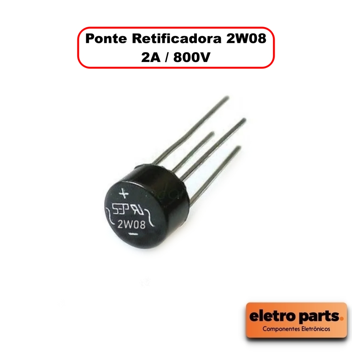 Ponte Retificadora 2W08 - 2A / 800V - Unidade