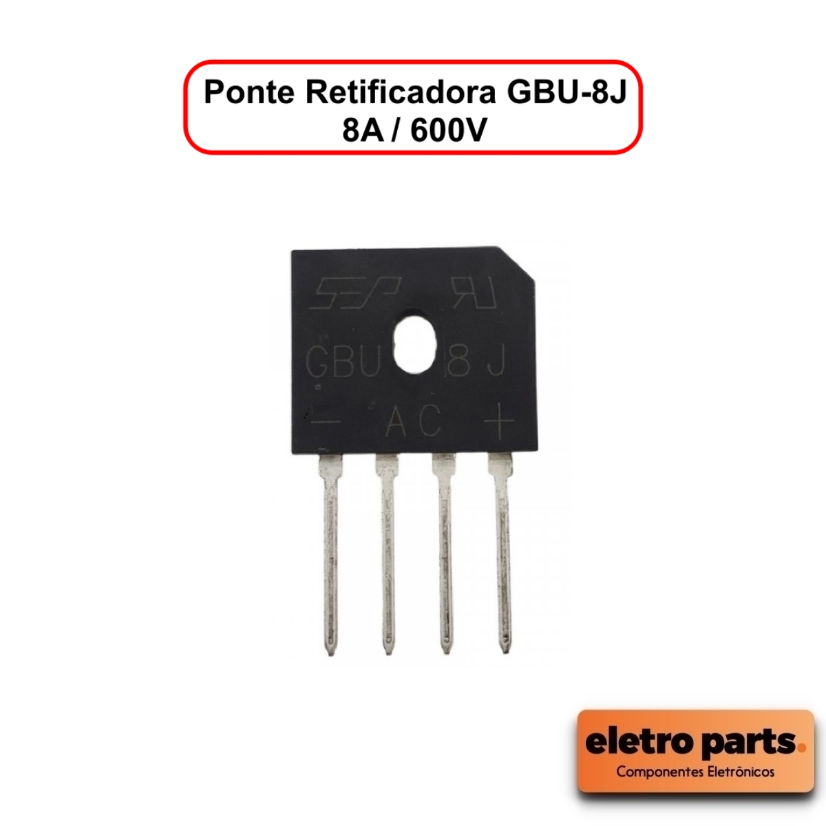 Ponte Retificadora GBU-8J - 8A / 600V - Unidade