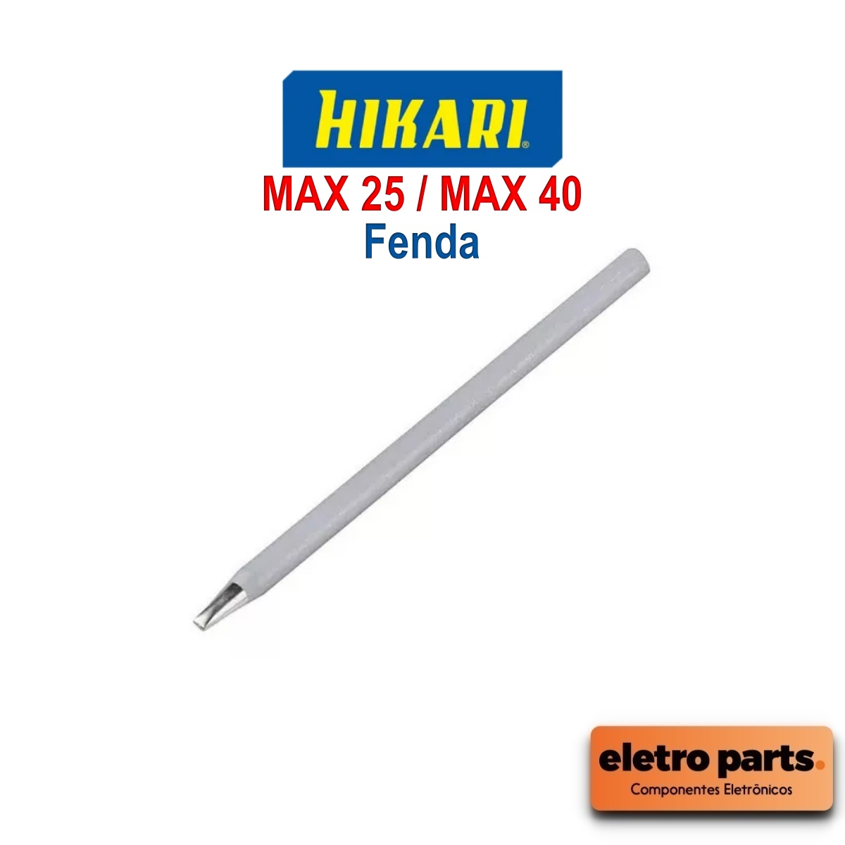 Ponta Ferro Hikari MAX 25 / MAX 40 Fenda